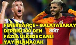 Fenerbahçe - Galatasaray derbisi 100’den fazla ülkede canlı yayınlanacak