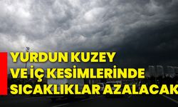 Yurdun Kuzey ve iç kesimlerinde sıcaklıklar azalacak