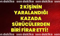 2 kişinin yaralandığı kazada sürücülerden biri firar etti!