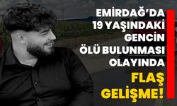 Emirdağ’da 19 yaşındaki gencin ölü bulunması olayında flaş gelişme!