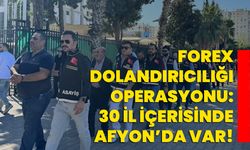 Forex Dolandırıcılığı Operasyonu: 30 il içerisinde Afyon’da var!