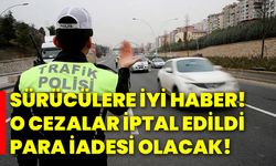 Sürücülere iyi haber! o cezalar iptal edildi para iadesi olacak!