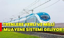 Trenlere yerli ve milli muayene sistemi geliyor!