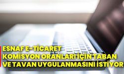 Esnaf e-ticaret komisyon oranları için taban ve tavan uygulanmasını istiyor!