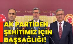 Ak Partiden şehitimiz için başsağlığı!