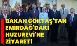 Bakan Göktaş'tan Emirdağ'daki Huzurevi'ne ziyaret!