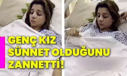 Genç kız sünnet olduğunu zannetti!