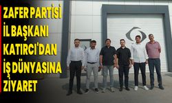 Zafer Partisi İl Başkanı Gökhan Katırcı'dan İş Dünyasına Ziyaret