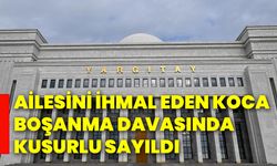 Ailesini ihmal eden koca boşanma davasında kusurlu sayıldı