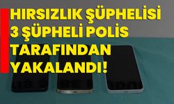 Hırsızlık şüphelisi 3 şüpheli polis tarafından yakalandı!