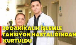 30 dakikalık işlemle tansiyon hastalığından kurtuldu