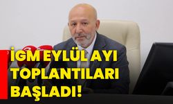 İGM Eylül ayı toplantıları başladı!