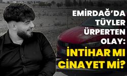 Emirdağ’da tüyler ürperten olay: İntihar mı, cinayet mi?