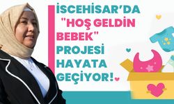 İscehisar’da "Hoş Geldin Bebek" Projesi Hayata Geçiyor!