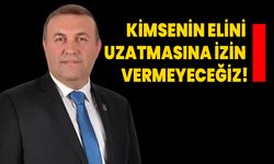 Kimsenin elini uzatmasına izin vermeyeceğiz!