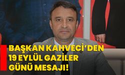 Başkan Kahveci’den 19 Eylül Gaziler Günü Mesajı!