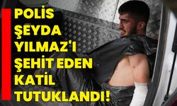 Polis Şeyda Yılmaz'ı Şehit Eden Katil tutuklandı!