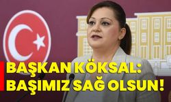 Başkan Köksal: Başımız sağ olsun!