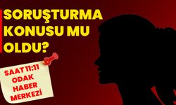 Soruşturma Konusu mu Oldu?