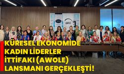 Küresel Ekonomide Kadın Liderler İttifakı (AWOLE) Lansmanı Gerçekleşti!