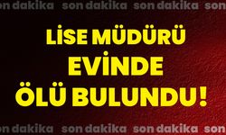 Lise müdürü evinde ölü bulundu!