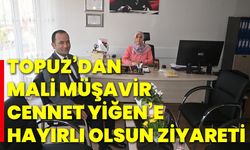 Topuz’dan Mali Müşavir Cennet Yiğen’e hayırlı olsun ziyareti