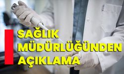 Sağlık Müdürlüğünden açıklama