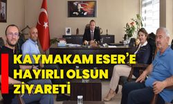 Kaymakam Eser’e hayırlı olsun ziyareti