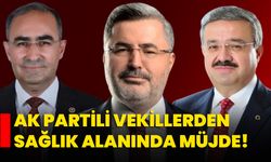 AK Partili Vekillerden sağlık alanında müjde!