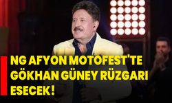 NG Afyon Motofest'te Gökhan Güney Rüzgarı Esecek!