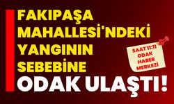 Fakıpaşa Mahallesi'ndeki Yangının Sebebine ODAK ulaştı!