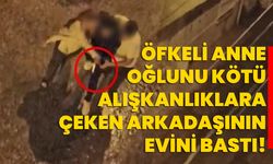 Öfkeli anne, oğlunu kötü alışkanlıklara çeken arkadaşının evini bastı!