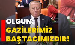 Olgun: Gazilerimiz baş tacımızdır!