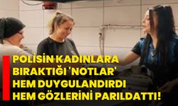 Polisin kadınlara bıraktığı 'notlar' hem duygulandırdı hem gözlerini parıldattı!