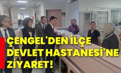 Çengel'den İlçe Devlet Hastanesi'ne ziyaret!