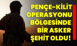 Pençe-Kilit Operasyonu Bölgesinde Bir Asker Şehit Oldu!