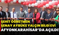 Şehit Öğretmen Şenay Aybüke Yalçın Bilgi Evi Afyonkarahisar’da Açıldı!