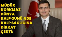 Müdür Korkmaz, Dünya Kalp Günü'nde Kalp Sağlığına Dikkat Çekti: