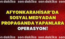 Afyonkarahisar’da sosyal medyadan propaganda yapanlara operasyon!