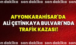 Afyonkarahisar'da Ali Çetinkaya Bulvarı'nda trafik kazası!