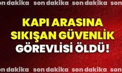 Kapı arasına sıkışan güvenlik görevlisi öldü!