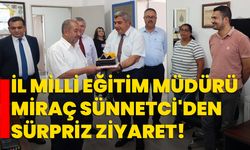 İl Milli Eğitim Müdürü Miraç Sünnetci'den Sürpriz Ziyaret!