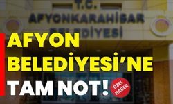 Afyon Belediyesi’ne tam not!