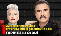 Ümit Besen ve Pamela, Afyon'da Müzik Şöleni Sunacak: Tarih belli oldu!