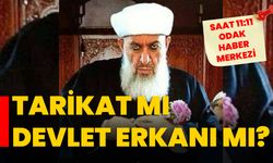 TARİKAT MI DEVLET ERKANI MI?