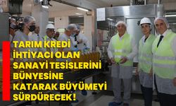 Tarım Kredi, ihtiyacı olan sanayi tesislerini bünyesine katarak büyümeyi sürdürecek!