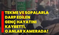 Tekme ve sopalarla darp edilen genç hayatını kaybetti, o anlar kamerada!