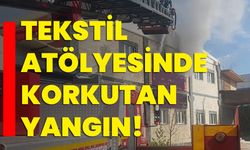 Tekstil atölyesinde korkutan yangın!