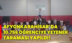 Afyonkarahisar’da 10.756 öğrenciye yetenek taraması yapıldı!