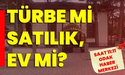 TÜRBE Mİ SATILIK, EV Mİ?